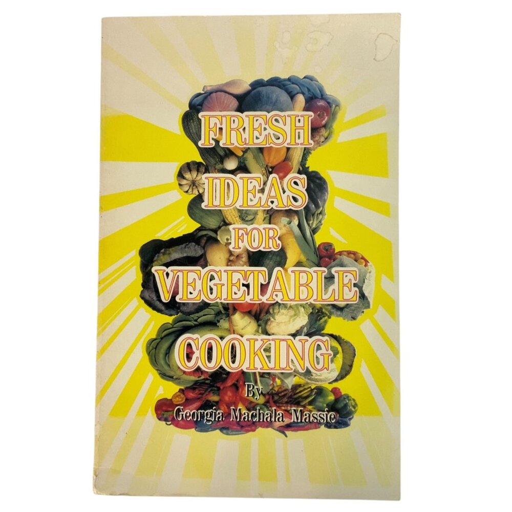 Fresh Ideas for Vegetable Cooking by Georgia Machala Massie Vintage 1985
